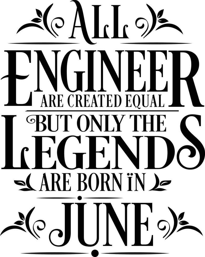 Allt ingenjör är skapas likvärdig men endast de legends är född i. födelsedag och bröllop årsdag typografisk design vektor. fri vektor