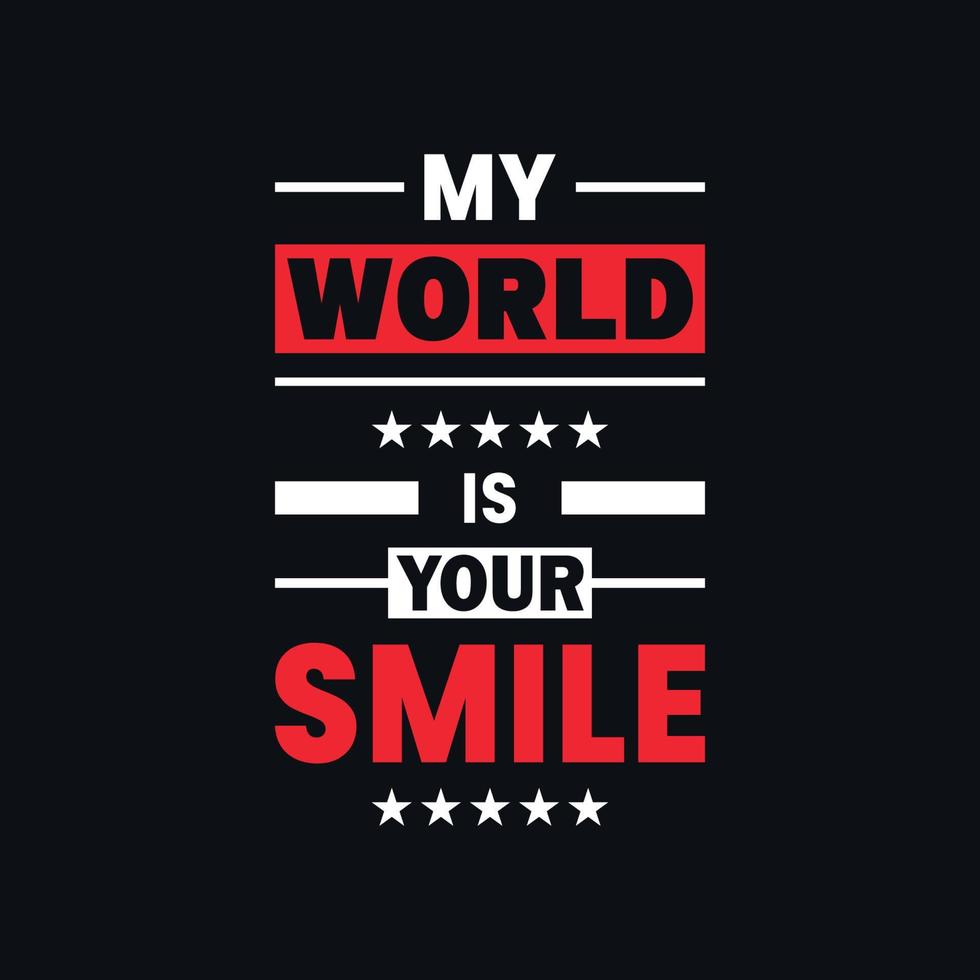 Meine Welt ist Ihr Lächeln inspirierende Zitate Vektor-T-Shirt-Design vektor