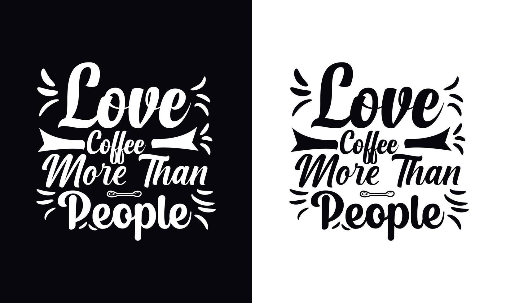 liebe Kaffee mehr als Menschen. Typografie-Vektor-Kaffee-T-Shirt-Design-Vorlage vektor