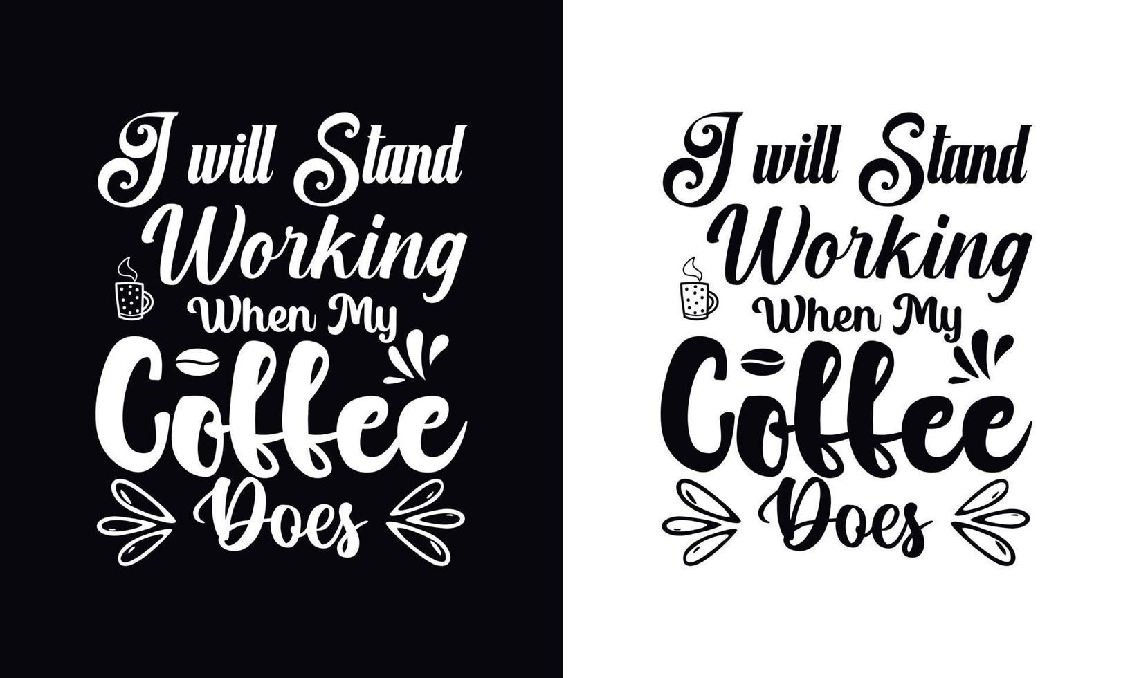 jag kommer stå arbetssätt när min kaffe gör. typografi vektor kaffe t-shirt design mall