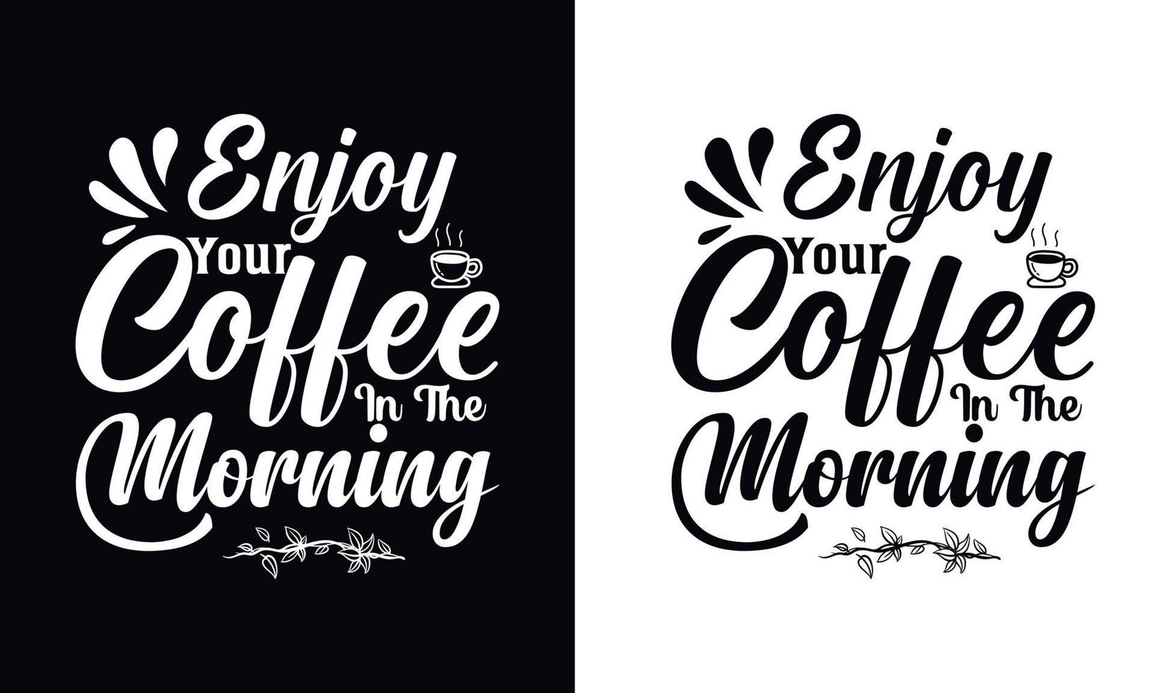 genießen Sie Ihren Kaffee am Morgen. Typografie-Vektor-Kaffee-T-Shirt-Design-Vorlage vektor