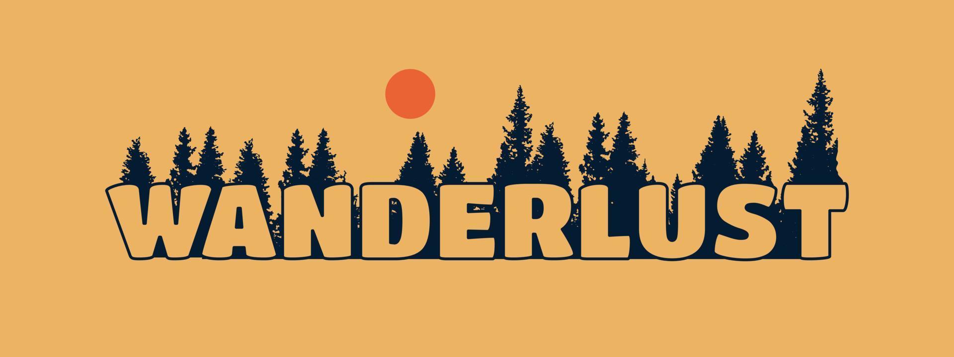 Wanderlust-Brief mit Pinienwald auf Hintergrunddesign für T-Shirts, Aufkleber und andere Zwecke vektor