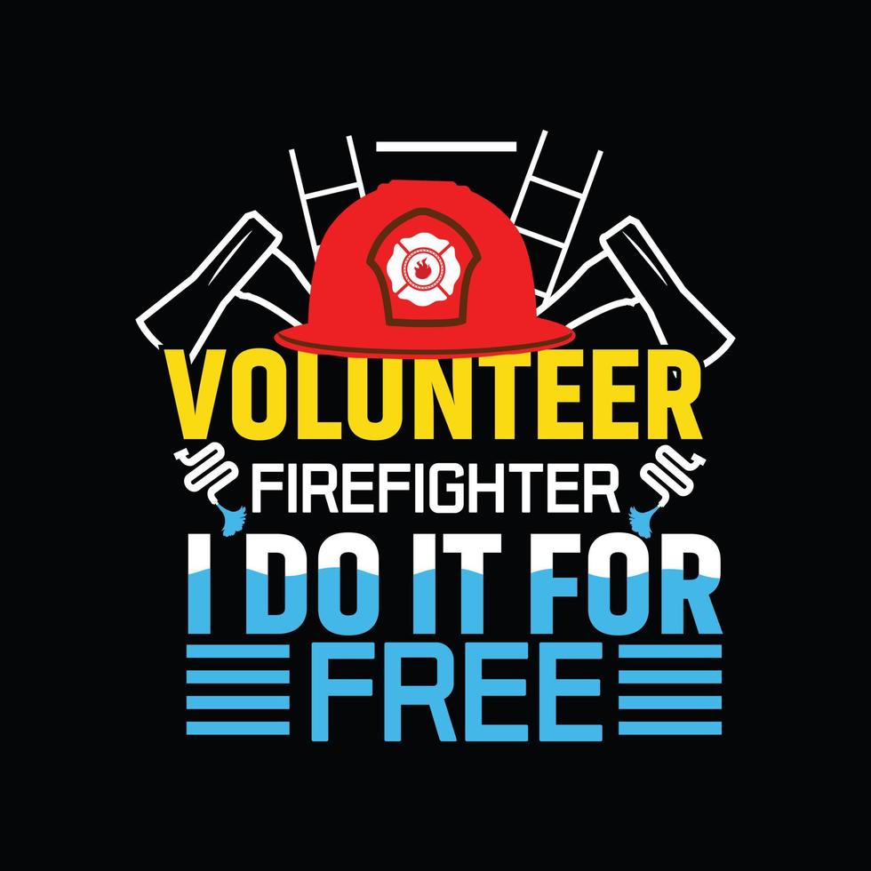 volontär- brandman jag do den för fri vektor t-shirt mall. vektor grafik, brandman typografi design. kan vara Begagnade för skriva ut muggar, klistermärke mönster, hälsning kort, påsar, och t-shirts.