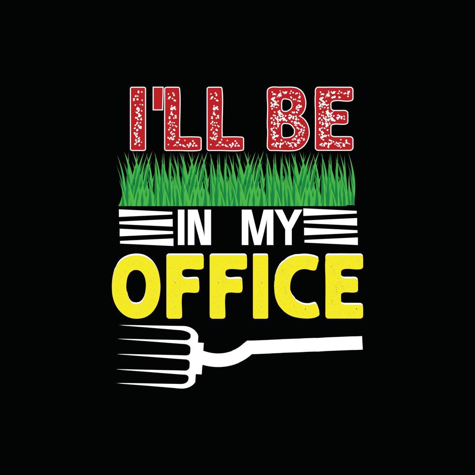 Ich werde in meiner Büro-Vektor-T-Shirt-Vorlage sein. Vektorgrafiken, Gartentypografie-Design. kann für bedruckte Tassen, Aufkleberdesigns, Grußkarten, Poster, Taschen und T-Shirts verwendet werden. vektor