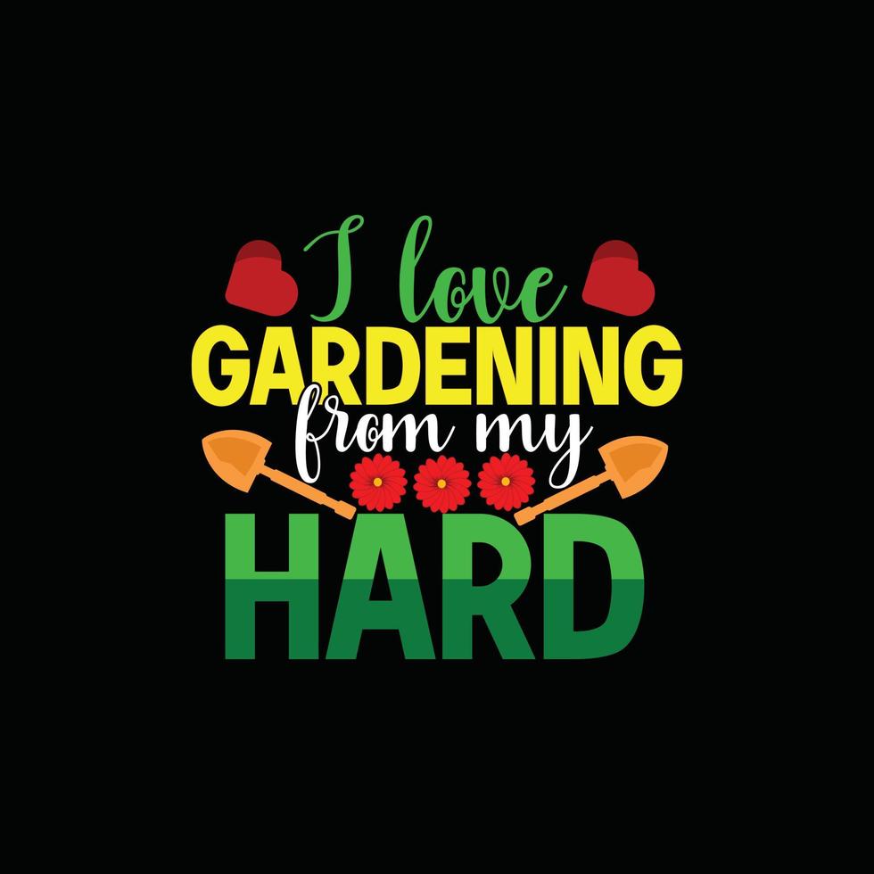 Ich liebe Gartenarbeit aus meiner harten Vektor-T-Shirt-Vorlage. Vektorgrafiken, Gartentypografie-Design. kann für bedruckte Tassen, Aufkleberdesigns, Grußkarten, Poster, Taschen und T-Shirts verwendet werden. vektor