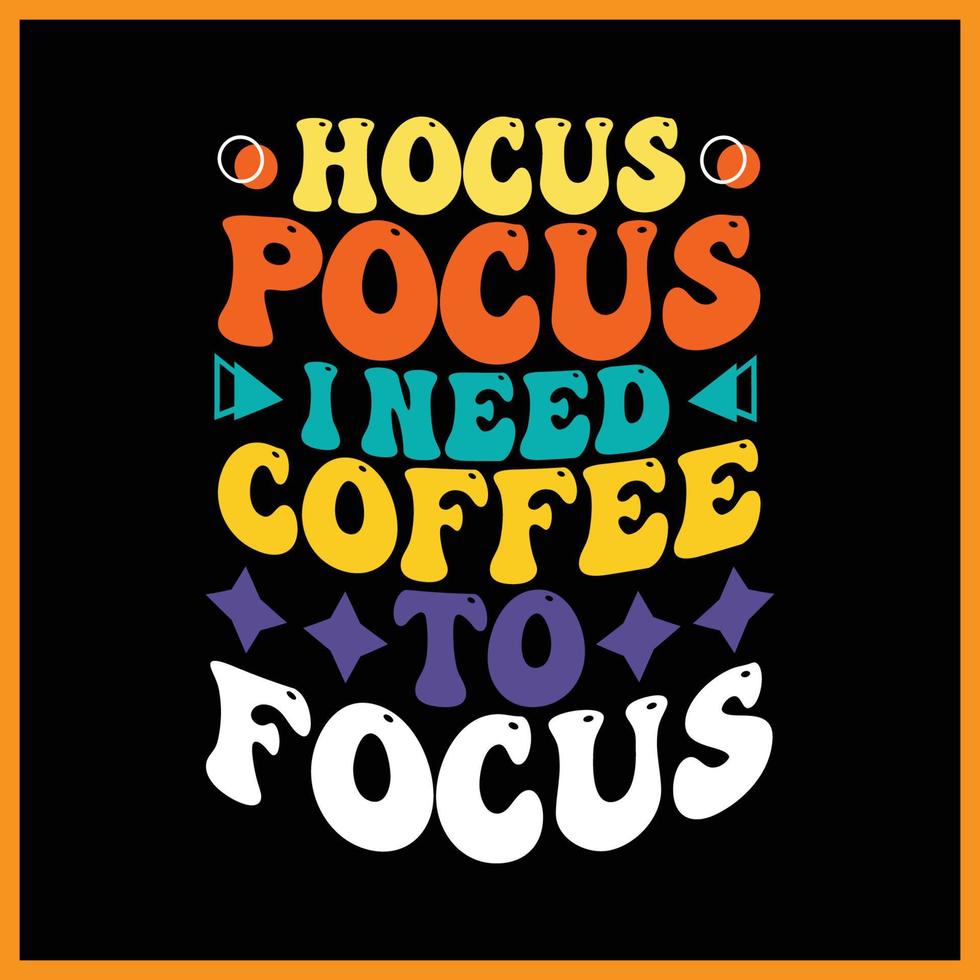 hocus fokusera jag behöver kaffe till fokus t-shirt design. vektor