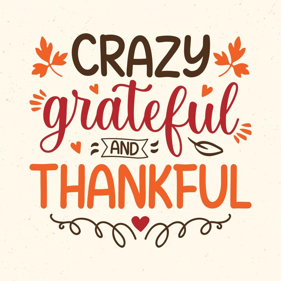 verrückt dankbar und dankbar - Thanksgiving-Zitate typografischer Designvektor vektor