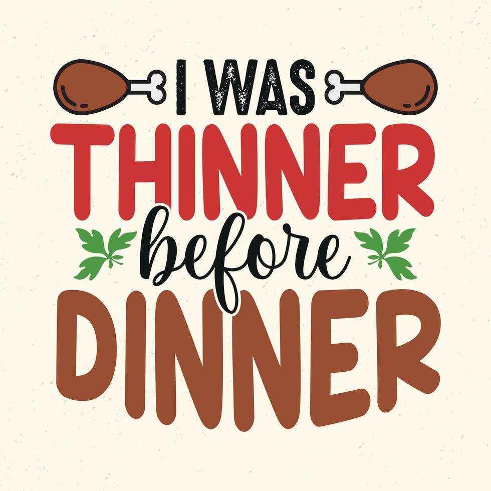 Ich war vor dem Abendessen dünner - Thanksgiving-Zitate typografischer Designvektor vektor