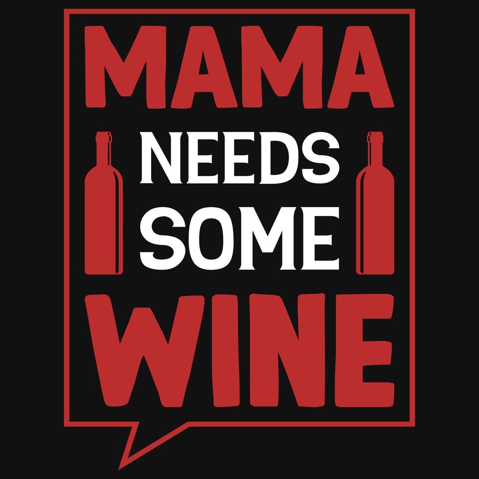 Mama braucht ein Wein-T-Shirt-Design vektor