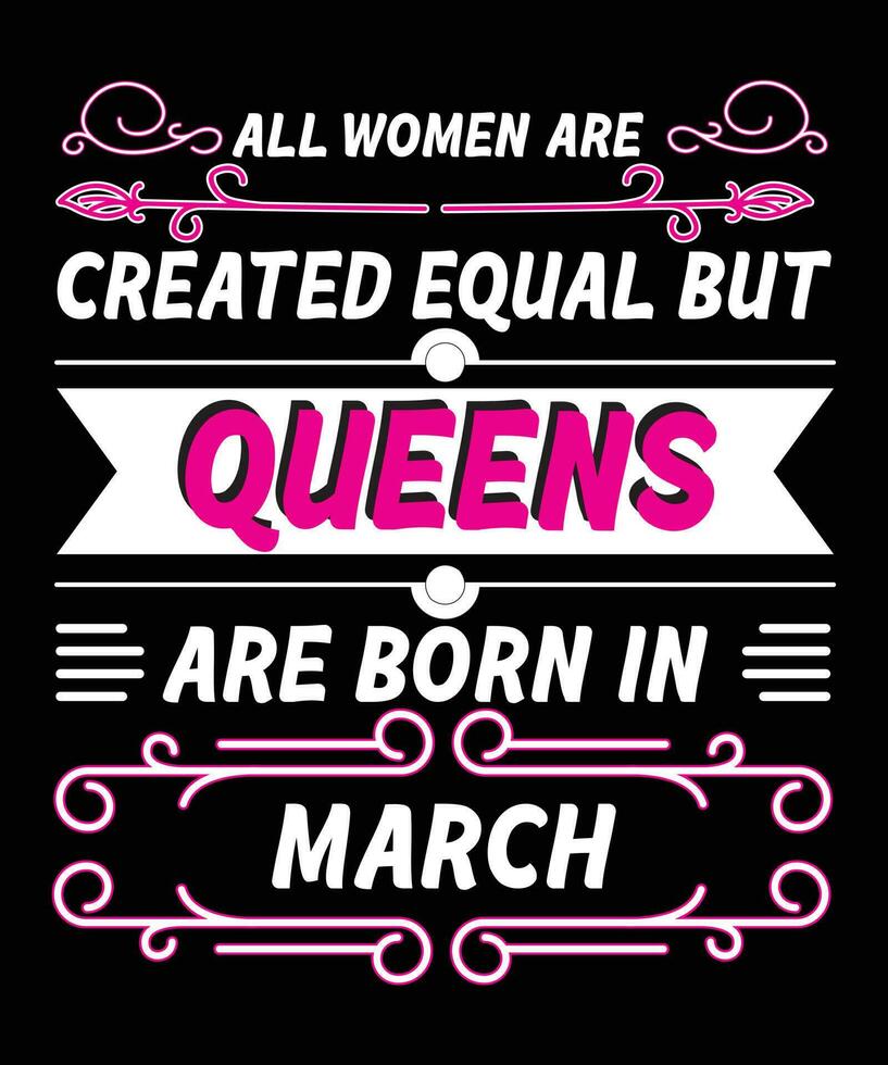 Alle Frauen sind gleich geschaffen, aber Königinnen werden im März geboren. Wunderschönes T-Shirt-Design für Mädchen, die im März geboren wurden. vektor