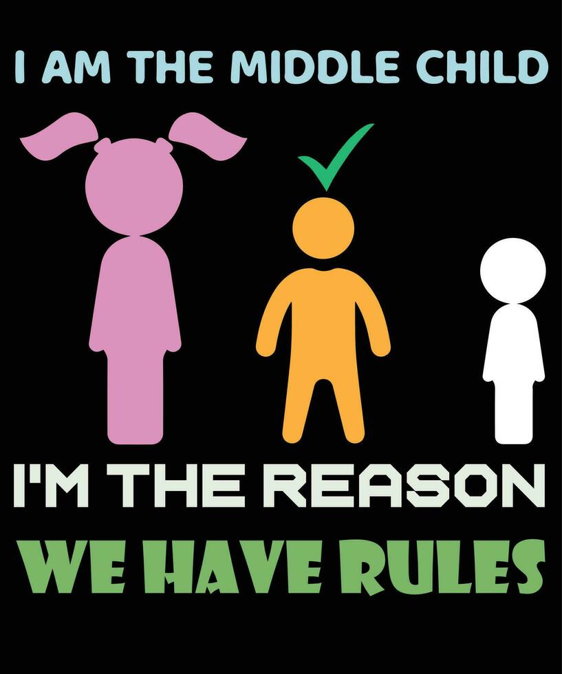 Ich bin das mittlere Kind. Ich bin der Grund, warum wir ein T-Shirt-Design mit Regeln haben vektor