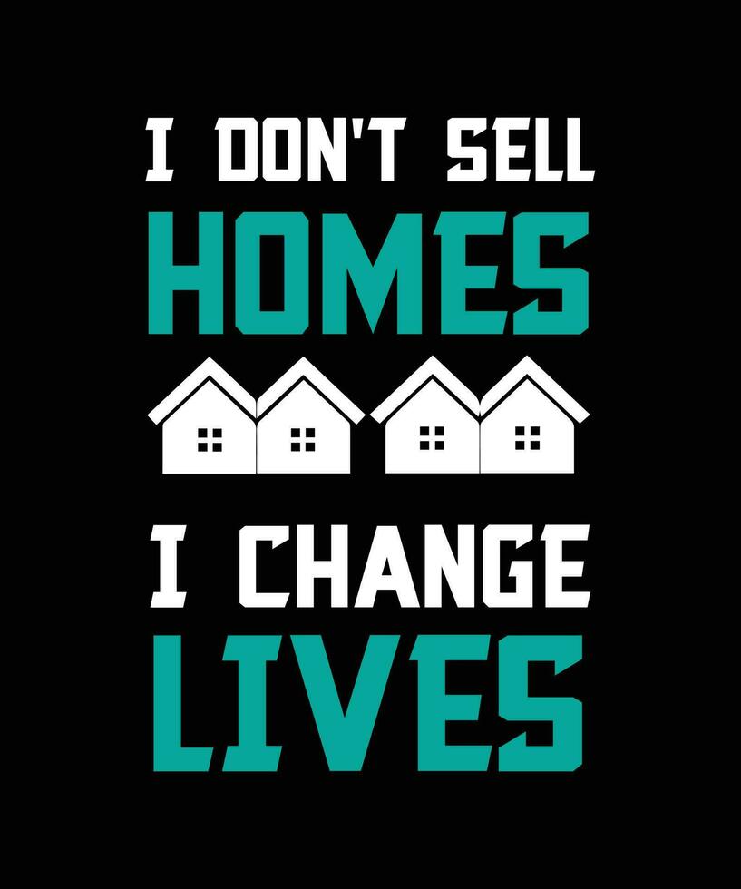 jag inte sälja hem jag förändra liv. t-shirt design vektor