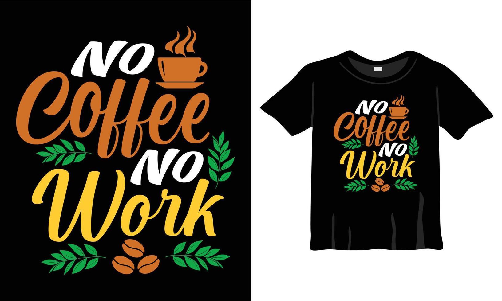 Nej kaffe Nej arbete. kaffe älskare typografi t-shirt design t-tröjor design, typografi design, handrawn text fras, kaffe älskande t-shirt design skriva ut redo eps fil vektor