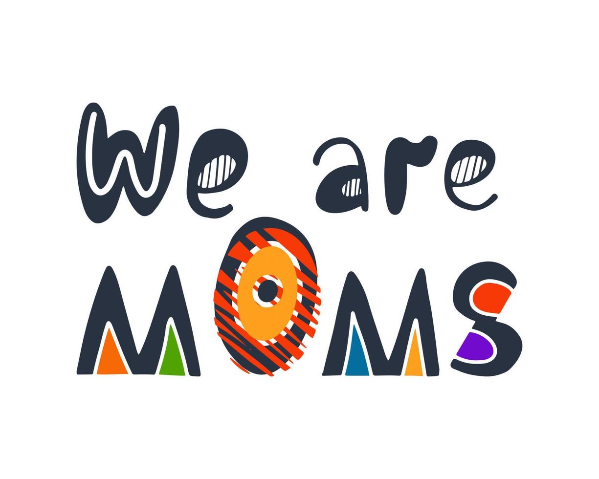 vi är moms hand skriven text Citat. lesbisk par moderskap, föräldraskap begrepp. färgrik vektor illustration för familj affisch, hälsning kort, t-shirt skriva ut
