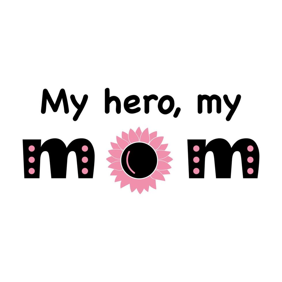 min hjälte, min mamma söt inskrift. t skjorta skriva ut design. rosa och svart färger. Lycklig mor dag begrepp. vektor illustration.