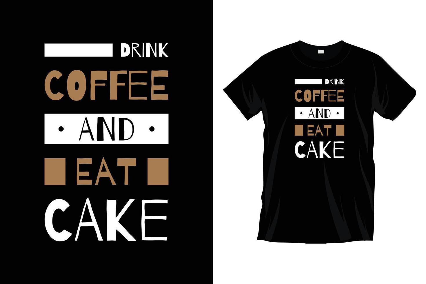 Kaffee trinken und Kuchen essen. kaffee motivierend inspirierend typografie t-shirt design für drucke, bekleidung, vektor, kunst, illustration, typografie, poster, vorlage, trendiges schwarzes t-shirt design. vektor