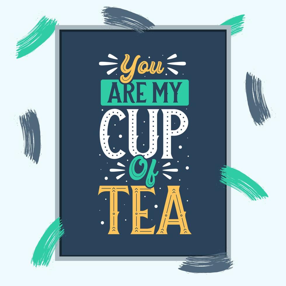 Du bist meine Tasse Tee, Tee zitiert Typografie-Design vektor