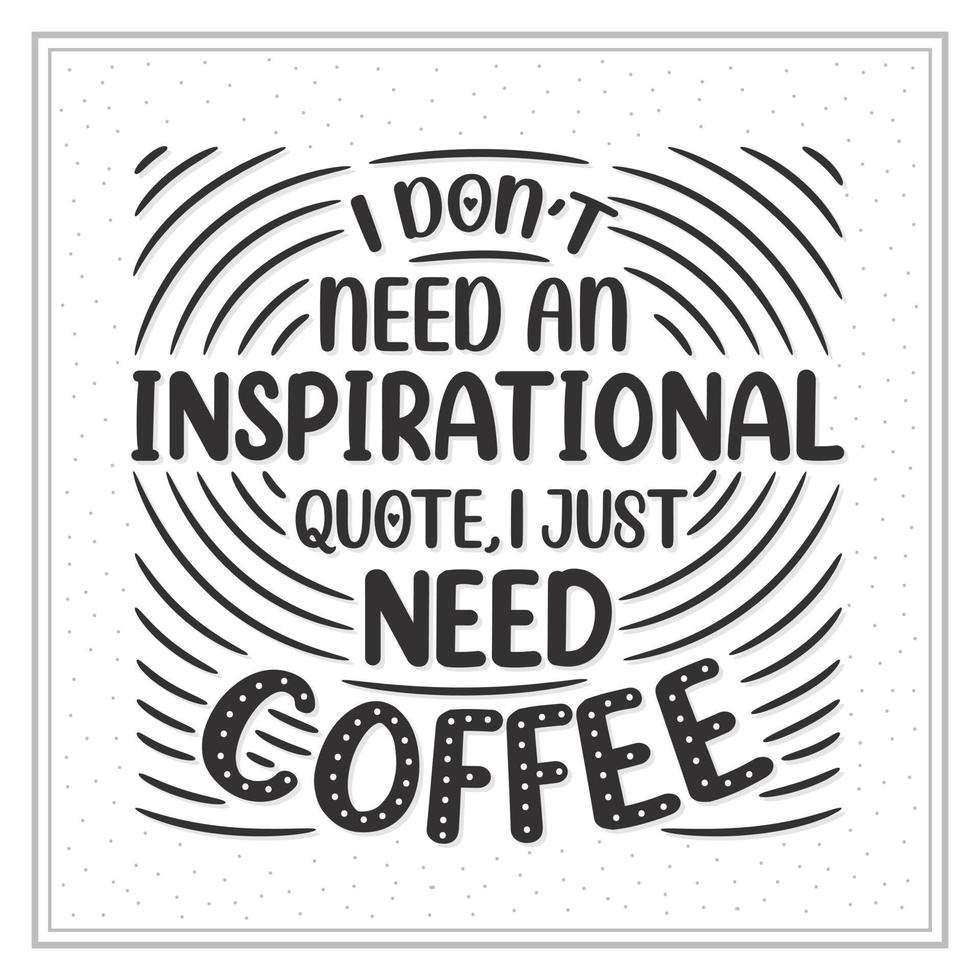 T-Shirt mit Kaffee-Schriftzug, ich brauche kein inspirierendes Zitat, ich brauche nur Kaffee vektor