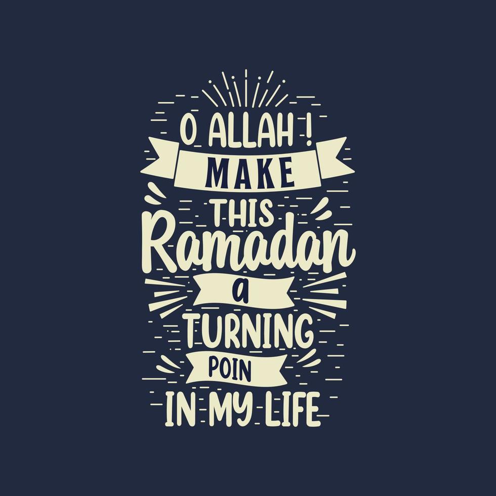 O Allah, mach diesen Ramadan zu einem Wendepunkt in meinem lebensbesten Schriftdesign für den heiligen Monat Ramadan. vektor