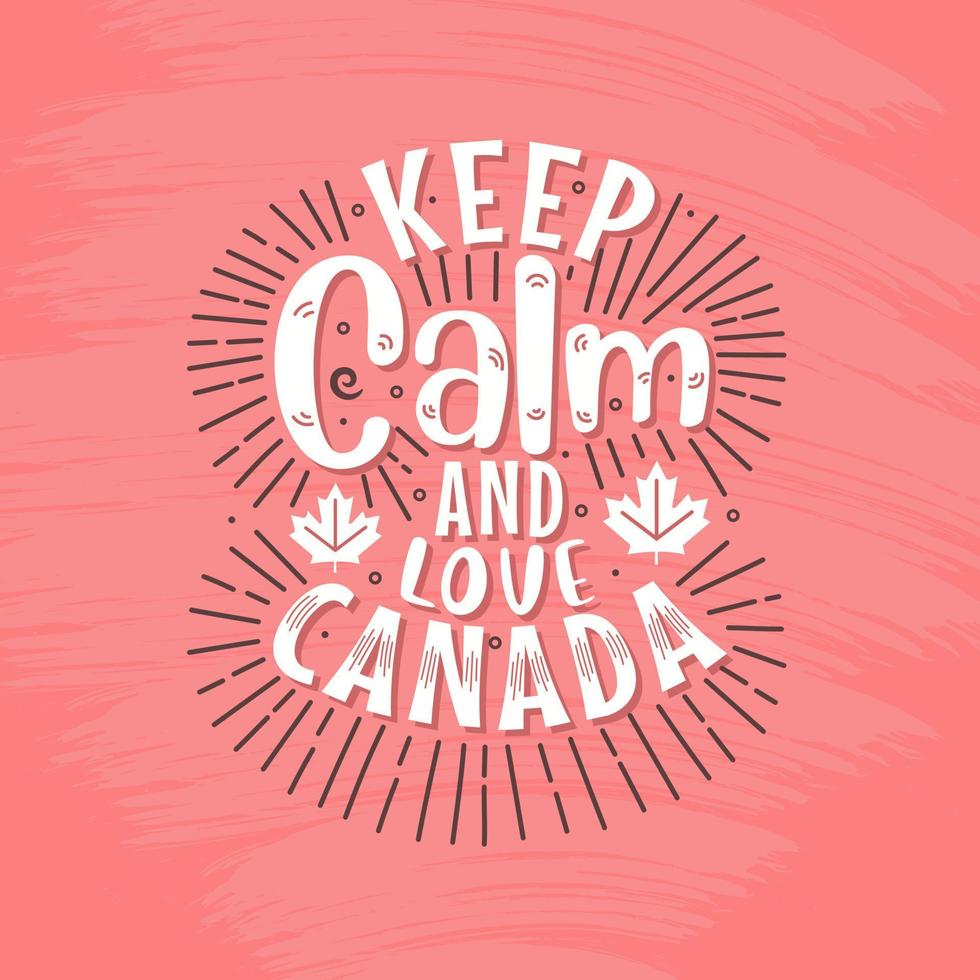Kanada-Tag zitiert Schriftzug, bleib ruhig und liebe Kanada vektor