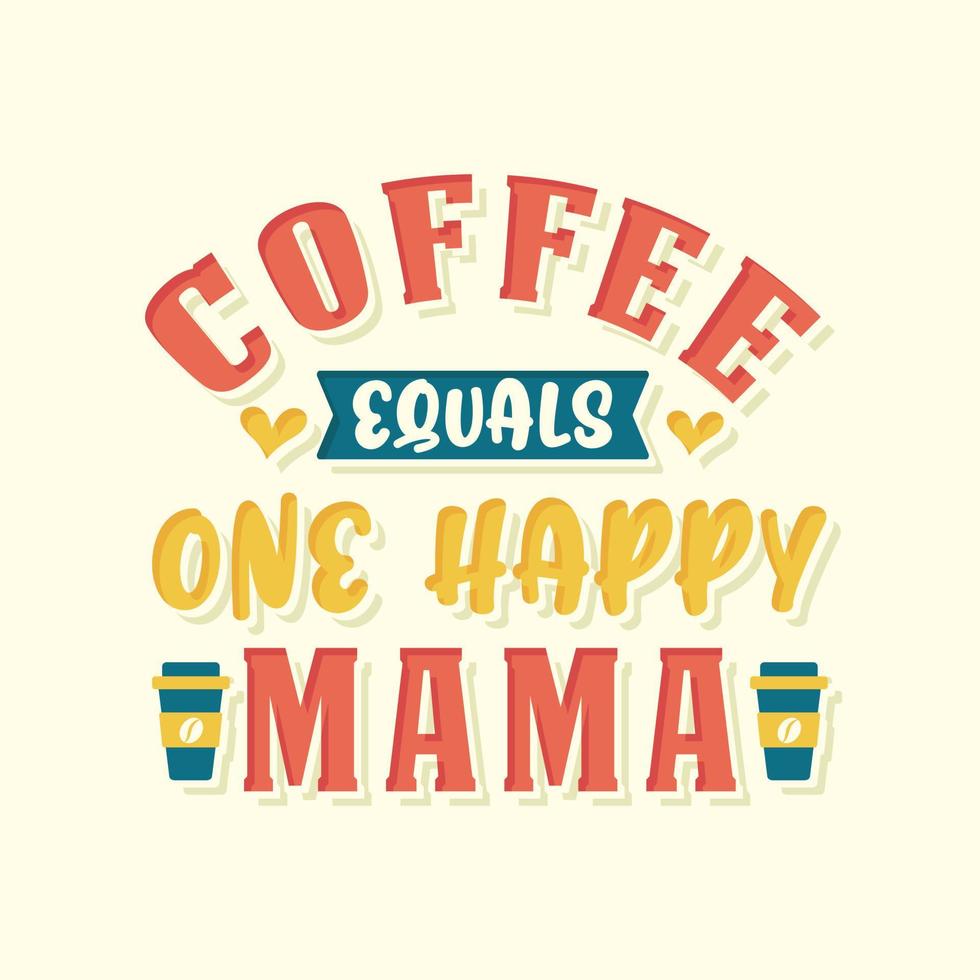 Kaffee entspricht einer glücklichen Mama. kaffee zitiert schriftzugdesign. vektor