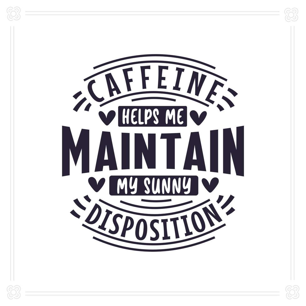koffein hjälper mig upprätthålla min solig disposition, kaffe citat text design. vektor