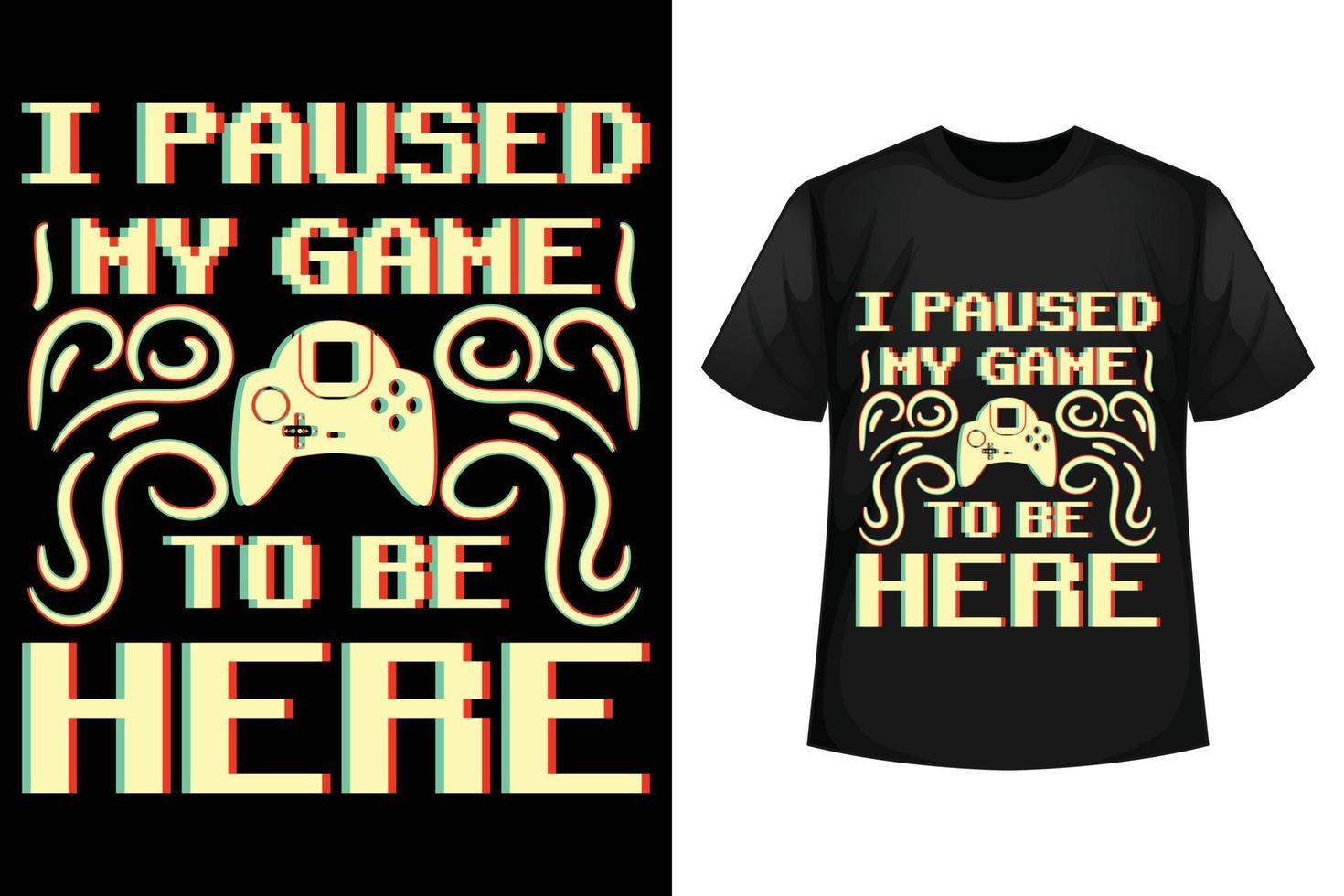 Ich habe mein Spiel angehalten, um hier zu sein - Gaming-T-Shirt-Designvorlage vektor