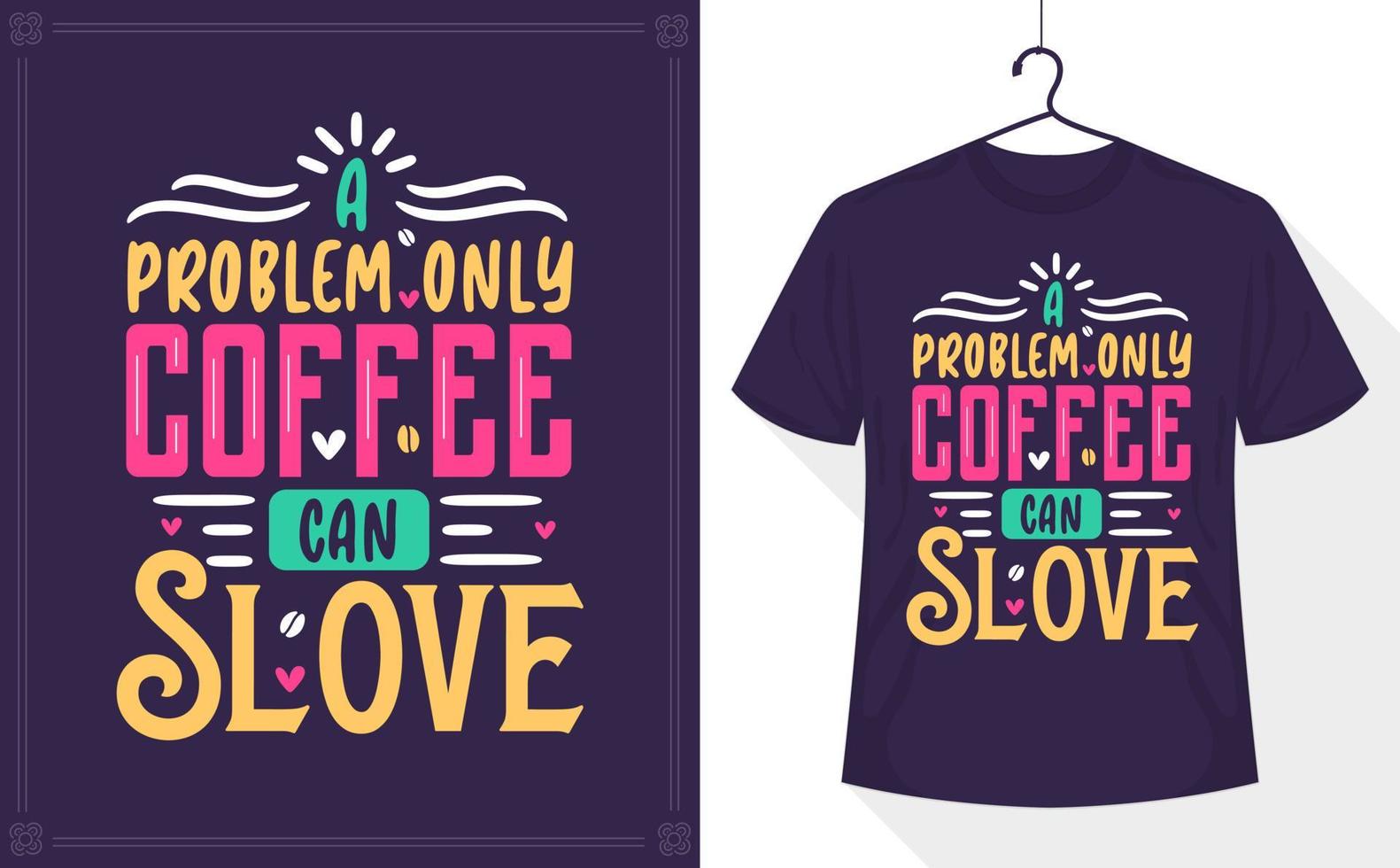 ein problem, das nur kaffee lösen kann, kaffeebeschriftungs-t-shirt vektor