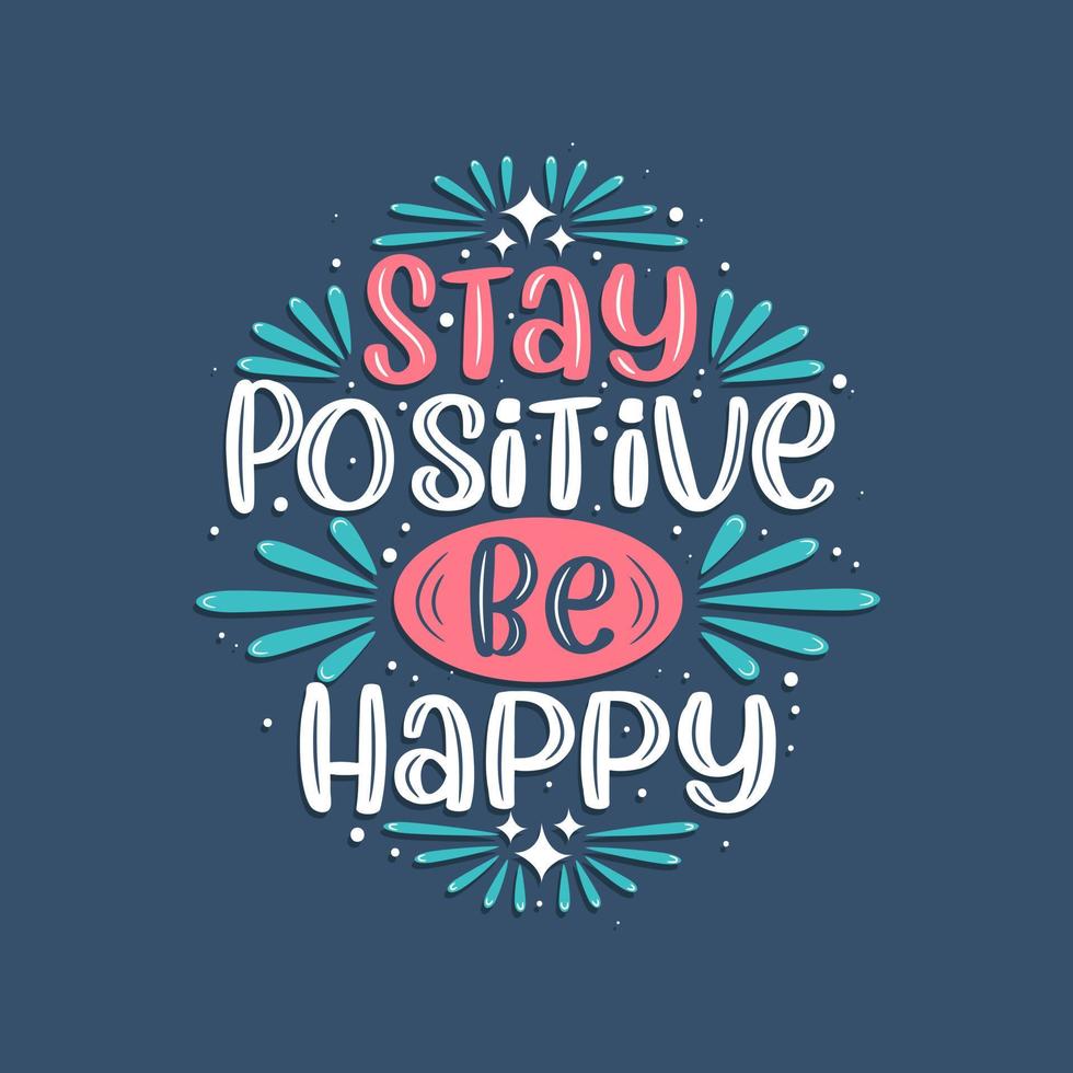 Bleiben Sie positiv, seien Sie glücklich, inspirierendes Zitat-Schriftzug-Design. vektor