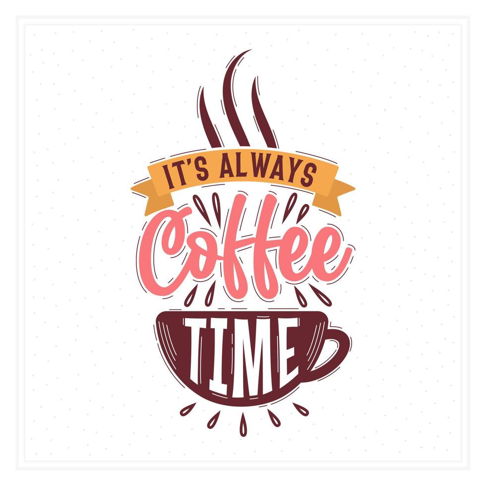 typografi citat för kaffe älskare, dess alltid kaffe tid vektor