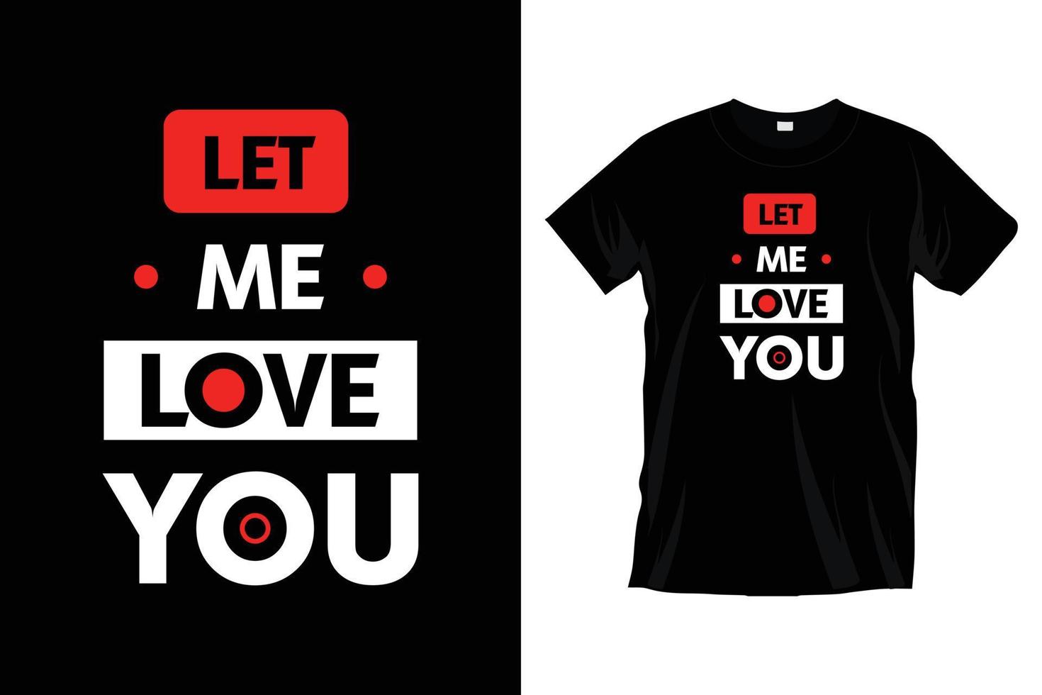 lass mich dich lieben. moderne Liebe romantisches Typografie-T-Shirt-Design für Drucke, Kleidung, Vektor, Kunst, Illustration, Typografie, Poster, Vorlage, trendiges schwarzes T-Shirt-Design. vektor