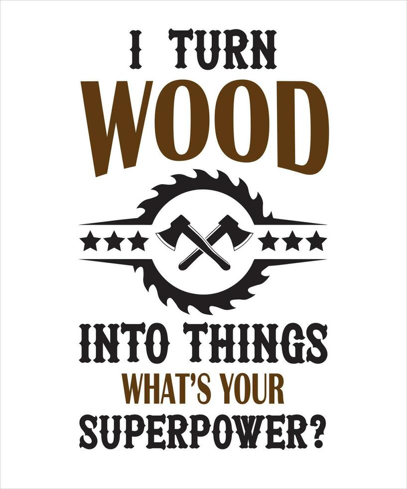 Ich verwandle Holz in Dinge, was deine Superkraft ist. Holzarbeiter-T-Shirt-Design vektor