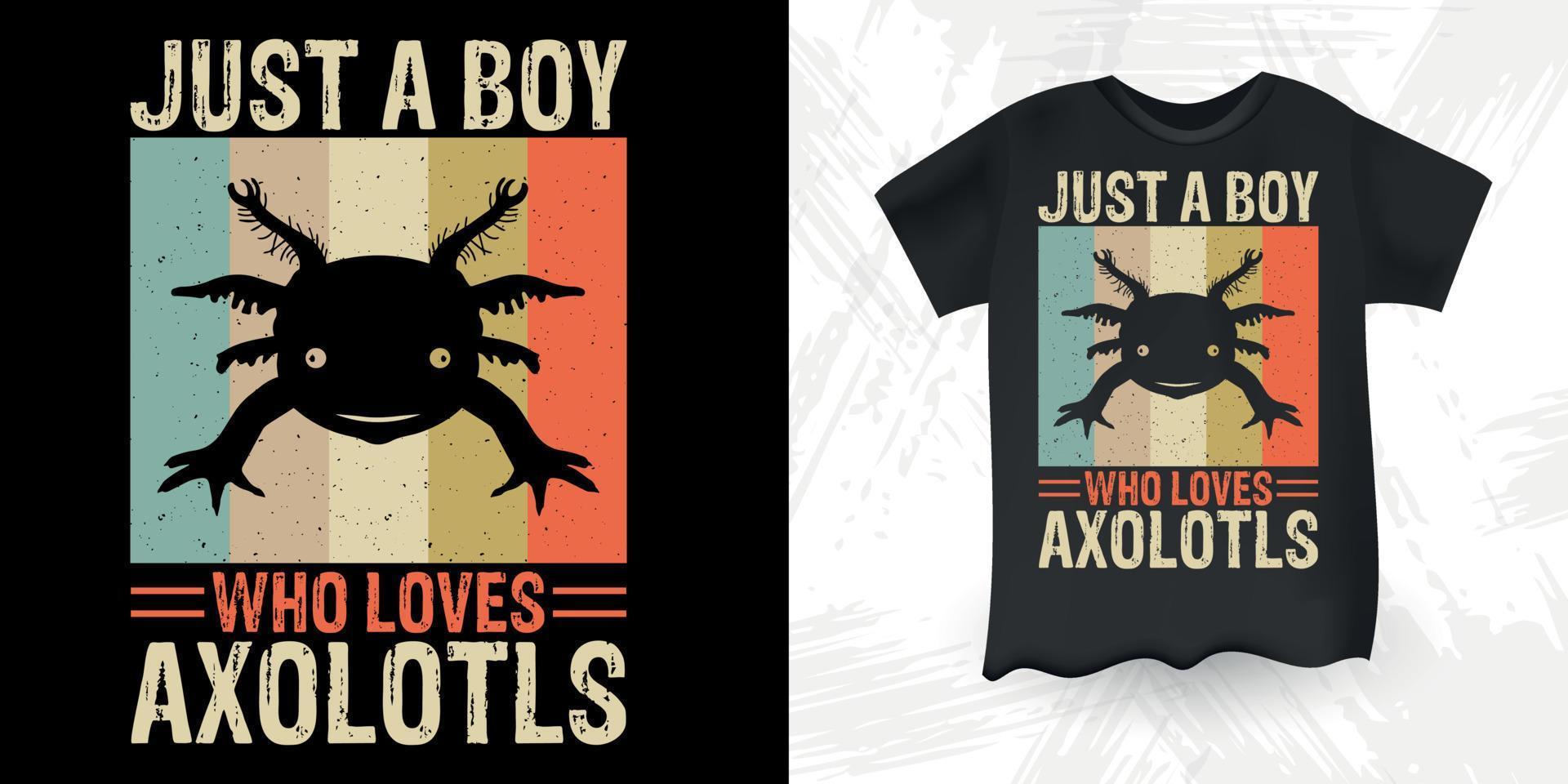 bara en pojke vem förälskelser axolotlar rolig söt axolotl retro årgång axolotl t-shirt design vektor