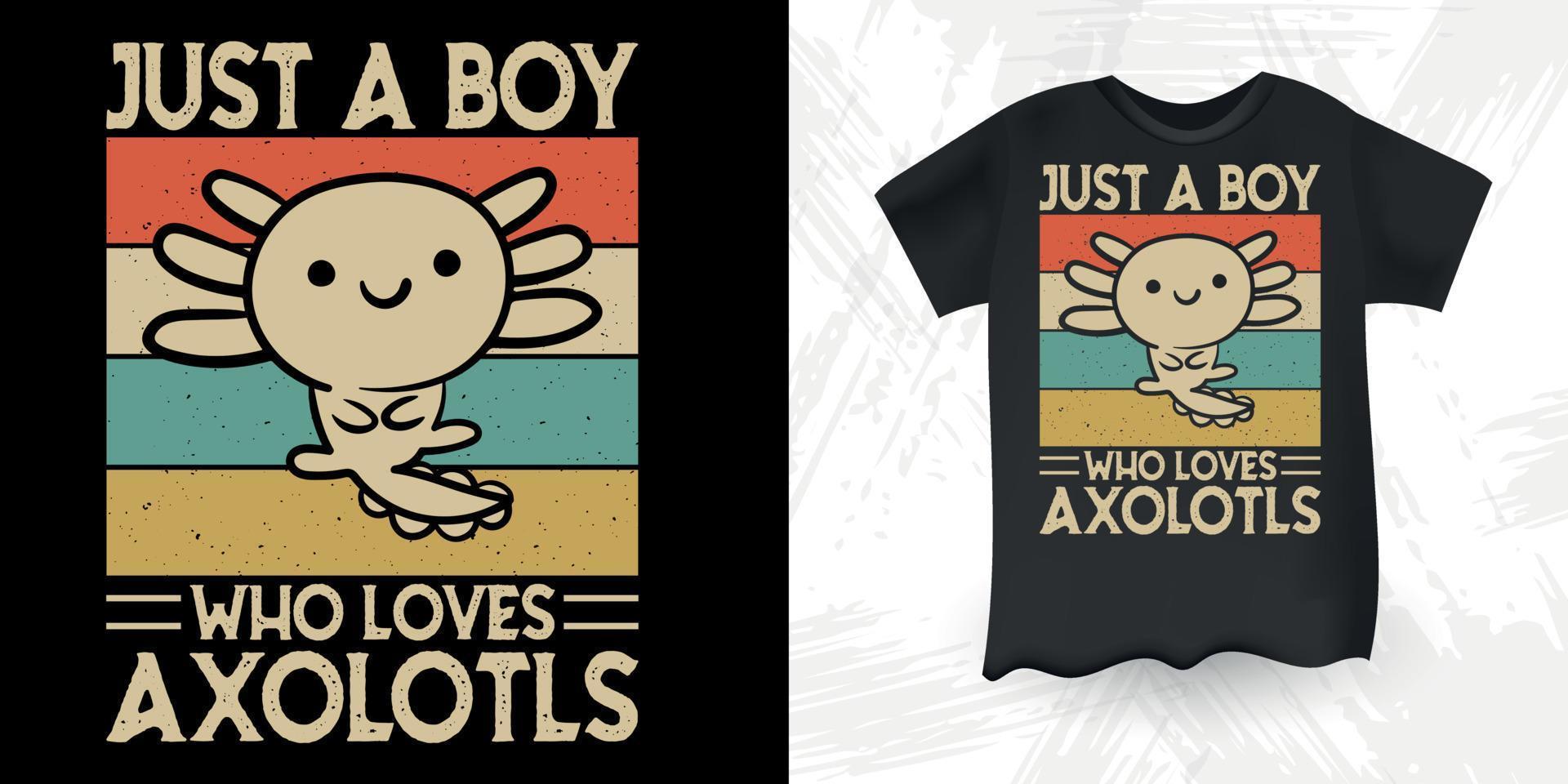 bara en pojke vem förälskelser axolotlar rolig söt axolotl retro årgång axolotl t-shirt design vektor