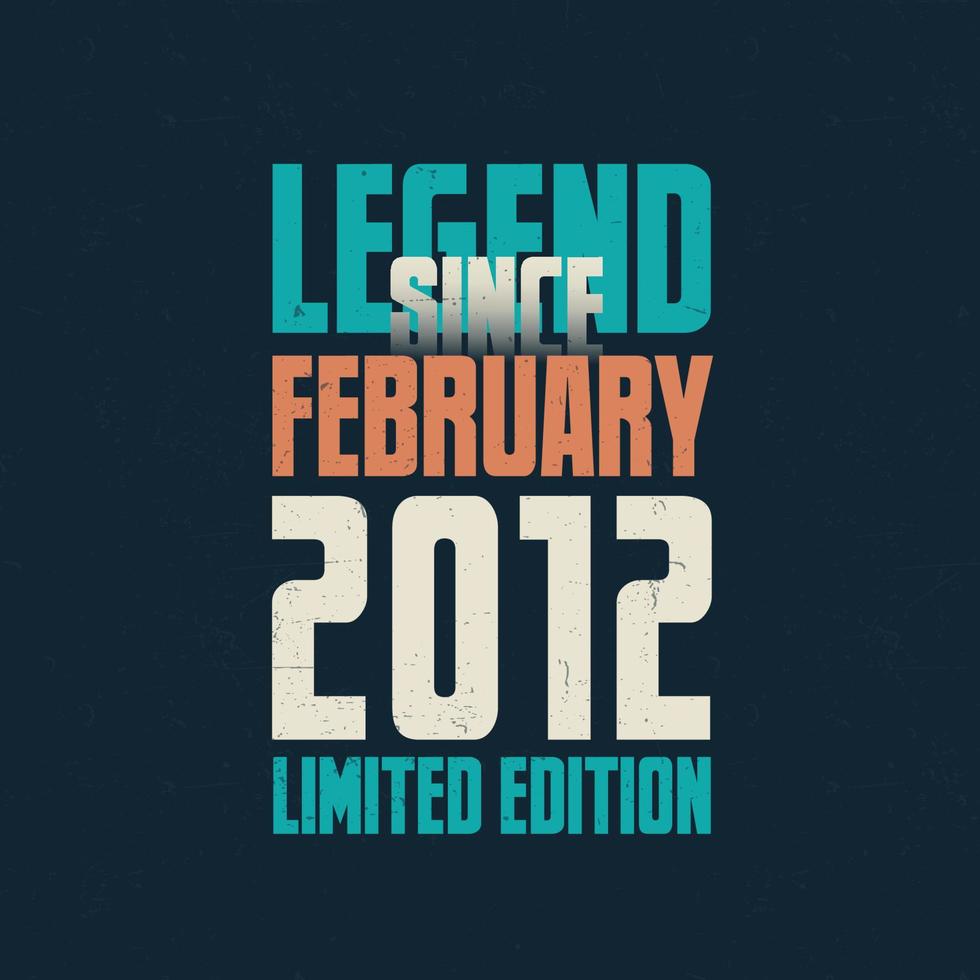 legende seit februar 2012 vintage geburtstag typografie design. geboren im monat februar 2012 geburtstagszitat vektor