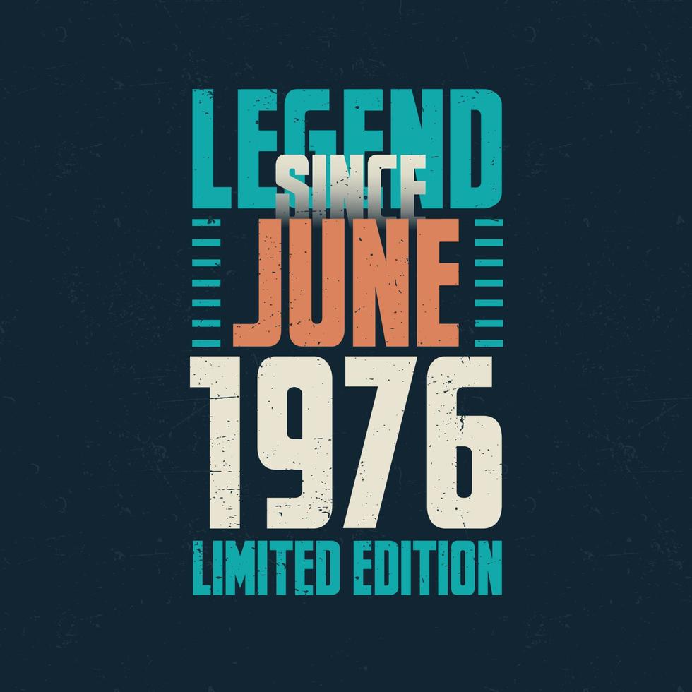 legend eftersom juni 1976 årgång födelsedag typografi design. född i de månad av juni 1976 födelsedag Citat vektor