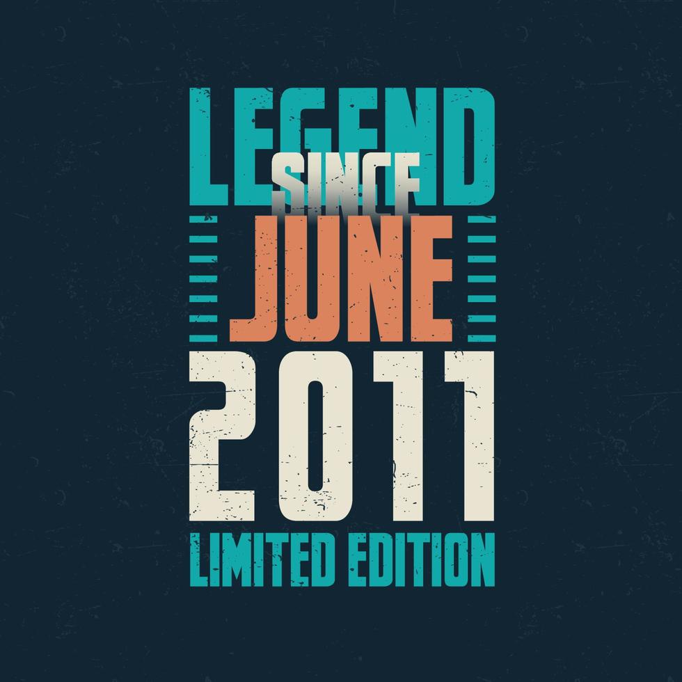 legende seit juni 2011 vintage geburtstag typografie design. geboren im monat juni 2011 geburtstagszitat vektor