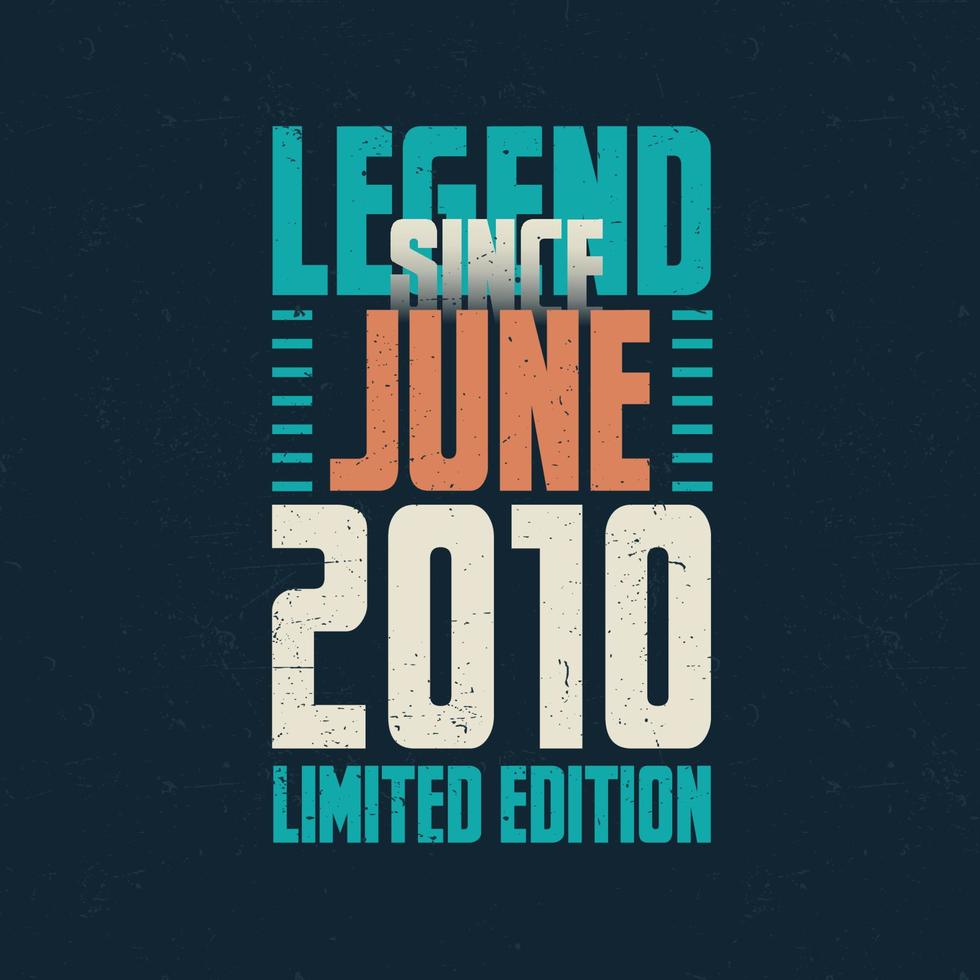 legende seit juni 2010 vintage geburtstag typografie design. geboren im monat juni 2010 geburtstagszitat vektor
