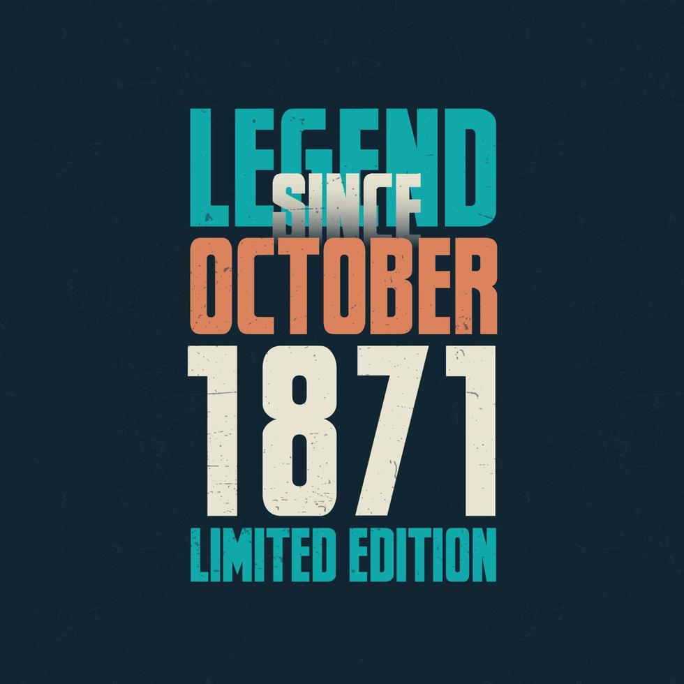 legende seit oktober 1871 vintage geburtstag typografie design. geboren im oktober 1871 geburtstagszitat vektor