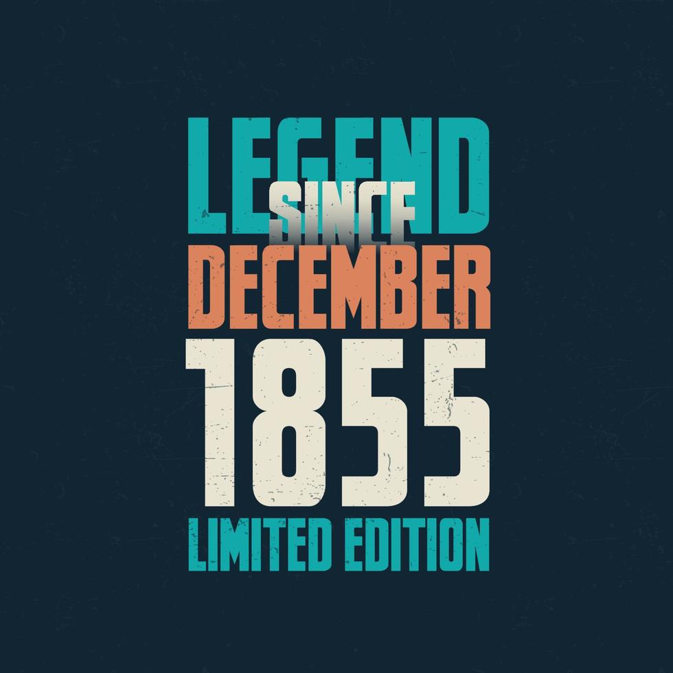 legend eftersom december 1855 årgång födelsedag typografi design. född i de månad av december 1855 födelsedag Citat vektor