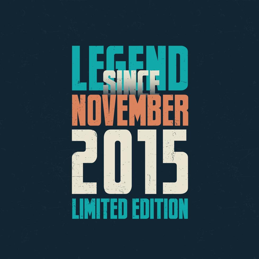 legende seit november 2015 vintage geburtstag typografie design. geboren im monat november 2015 geburtstagszitat vektor