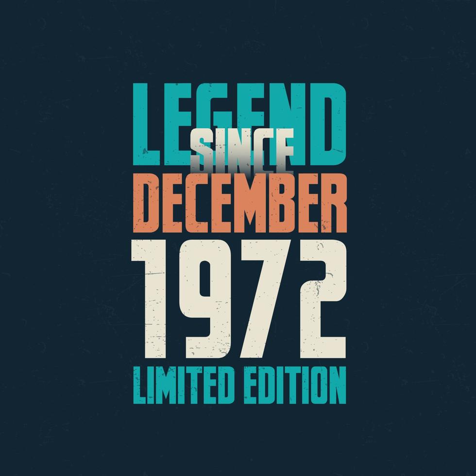 legende seit dezember 1972 vintage geburtstag typografie design. geboren im monat dezember 1972 geburtstagszitat vektor