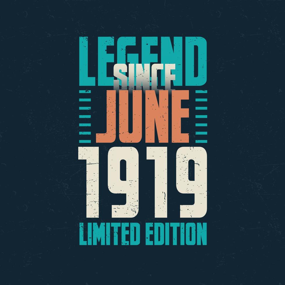 legende seit juni 1919 vintage geburtstag typografie design. geboren im monat juni 1919 geburtstagszitat vektor