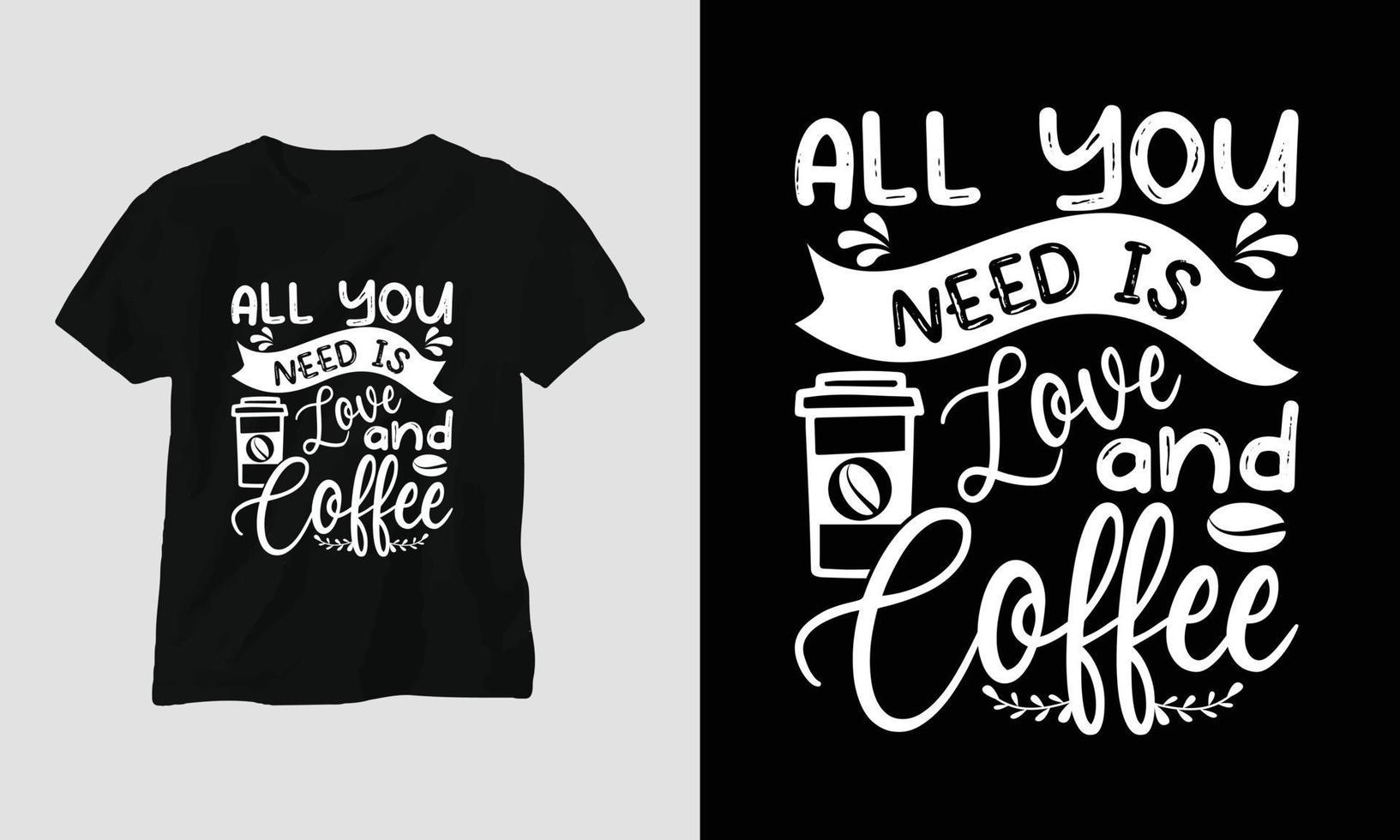 Allt du behöver är kärlek och kaffe - kaffe svg hantverk eller tee design vektor