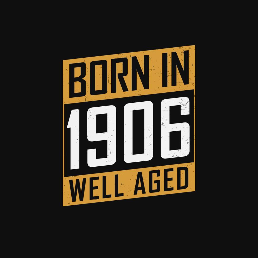 född i 1906, väl åldrig. stolt 1906 födelsedag gåva tshirt design vektor