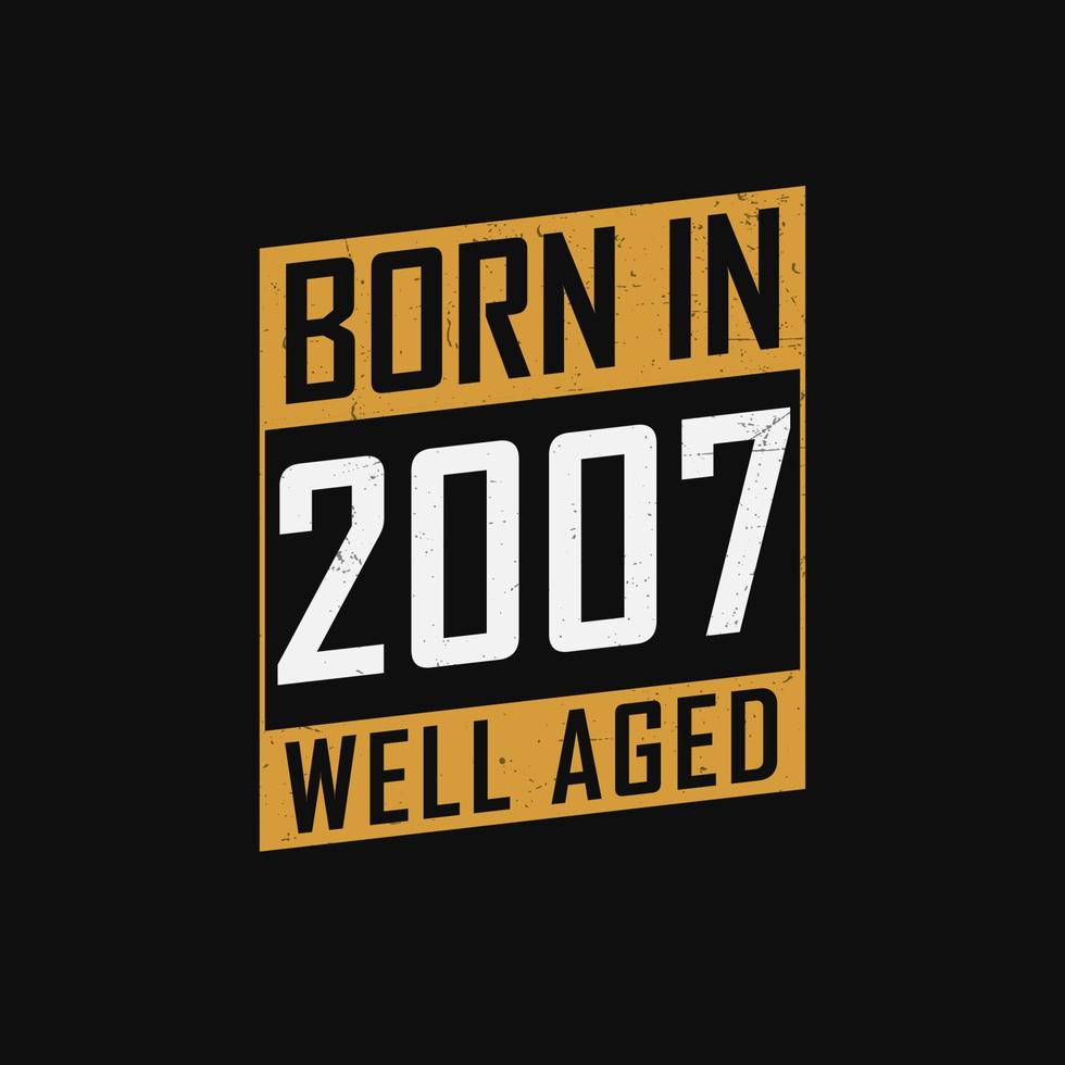 född i 2007, väl åldrig. stolt 2007 födelsedag gåva tshirt design vektor