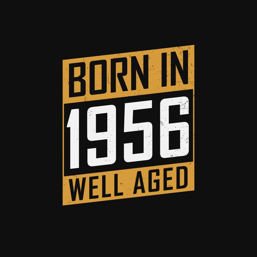 född i 1956, väl åldrig. stolt 1956 födelsedag gåva tshirt design vektor