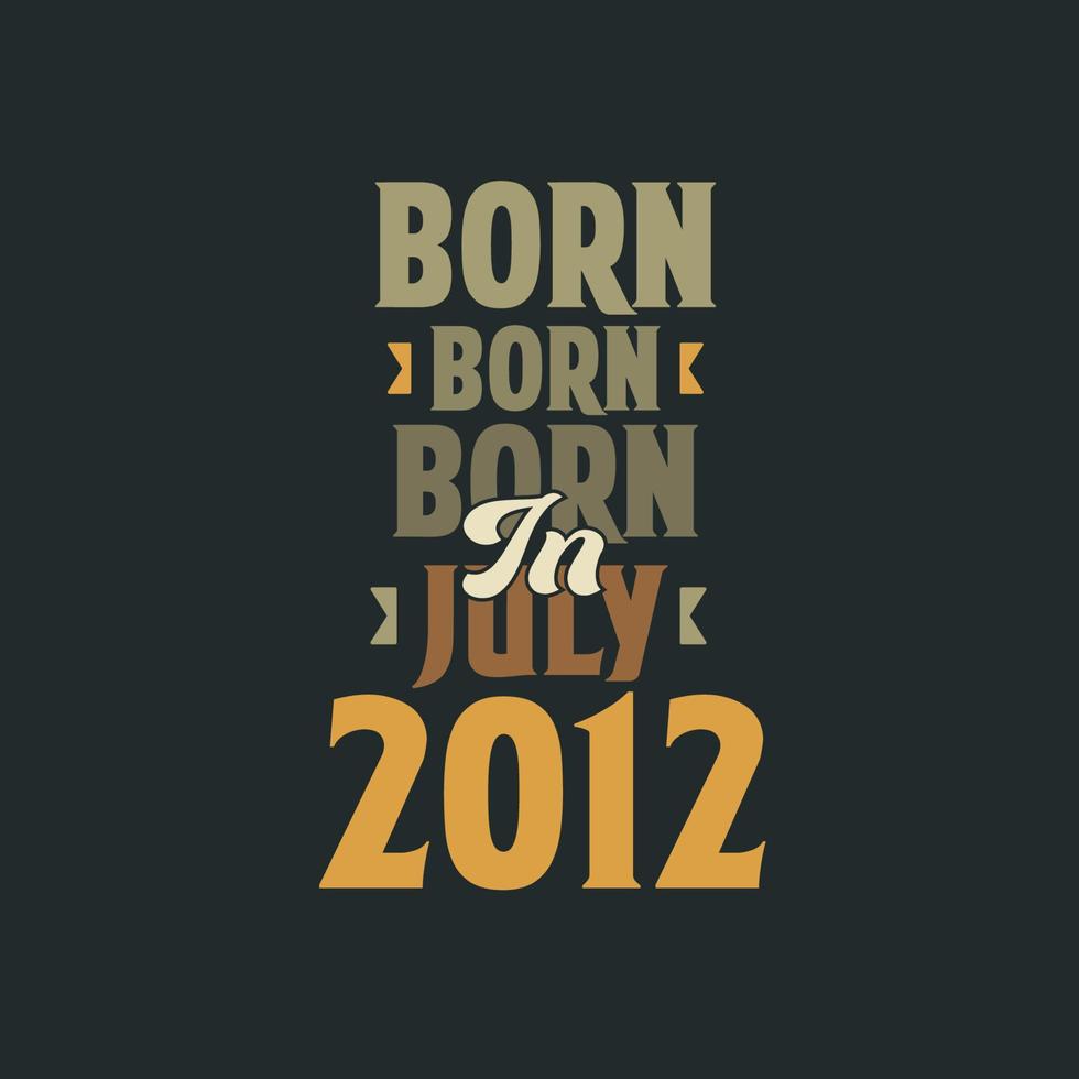 född i juli 2012 födelsedag Citat design för de där född i juli 2012 vektor