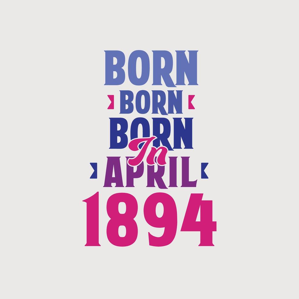 född i april 1894. stolt 1894 födelsedag gåva tshirt design vektor