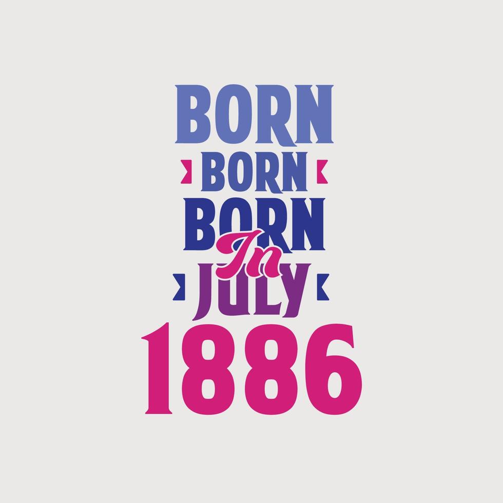 geboren im juli 1886. stolzes 1886 geburtstagsgeschenk t-shirt design vektor